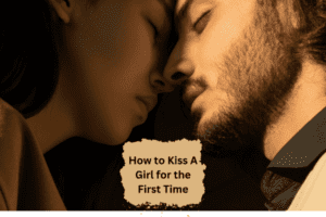 Read more about the article How to Kiss A Girl for the First Time