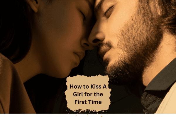 You are currently viewing How to Kiss A Girl for the First Time