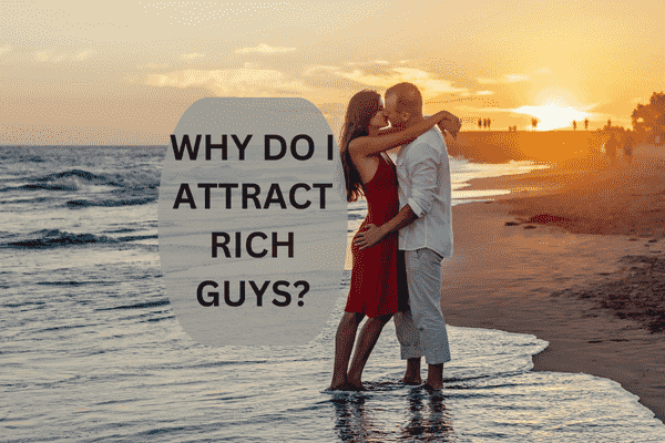 Read more about the article Why Do I Attract Rich Guys