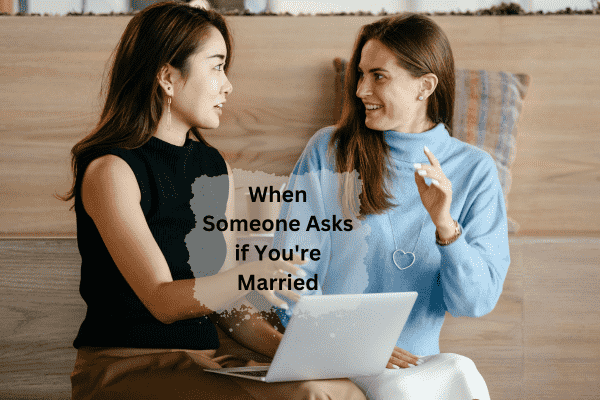 Read more about the article When Someone Asks if You’re Married