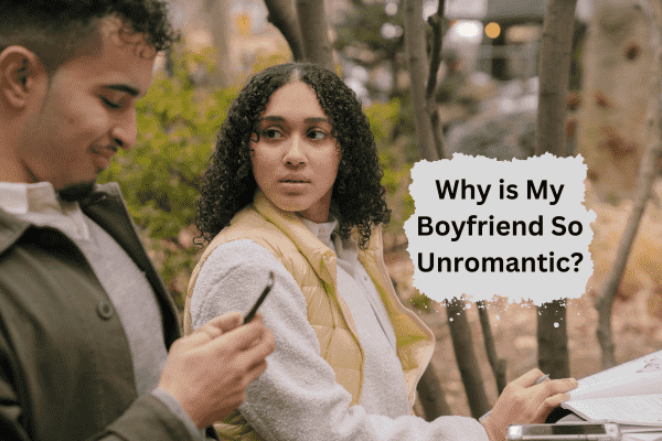 You are currently viewing Why is My Boyfriend So Unromantic?