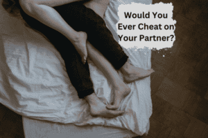 Read more about the article Would You Ever Cheat on Your Partner?