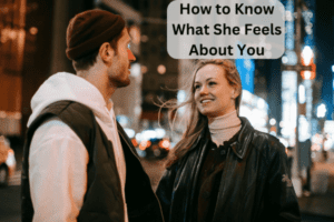 Read more about the article How to Know What She Feels About You